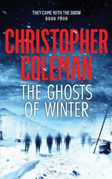 The Ghosts of Winter (They Came with the Snow Book Four) Christopher Coleman 9798673094181