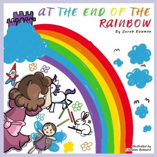 At The End Of The Rainbow by Sarah Bowman