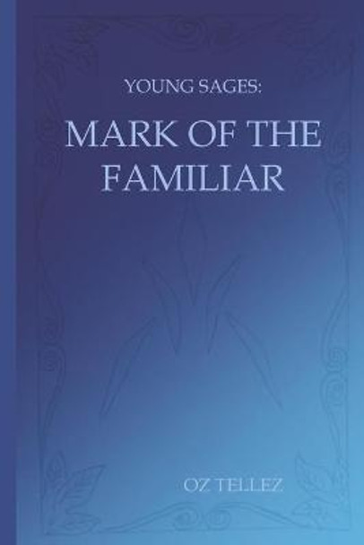 Young Sages: Mark of the Familiar Oz Tellez 9798747211629