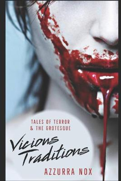 Vicious Traditions: Tales of Terror and the Grotesque Azzurra Nox 9798776290022