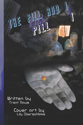 The Pill and I by Trent Davis