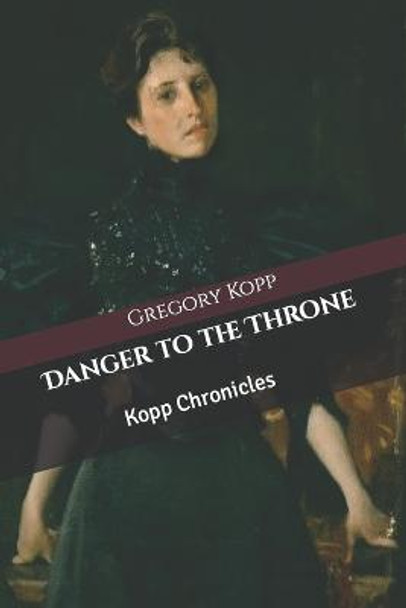 Danger to the Throne: Kopp Chronicles Annette Czech Kopp 9798849476018