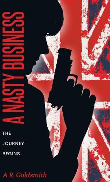 A Nasty Business: The Journey Begins A R Goldsmith 9798985526509