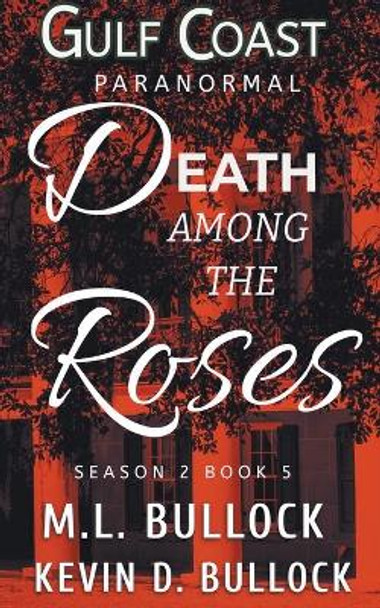 Death Among the Roses M L Bullock 9798201051396