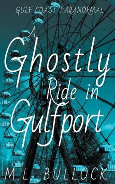 A Ghostly Ride in Gulfport M L Bullock 9798201467623