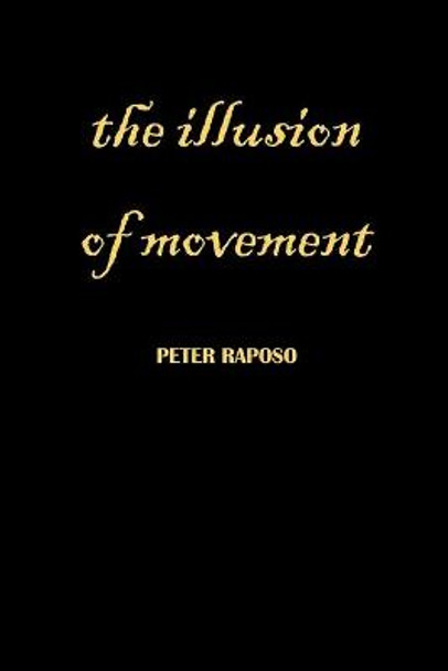 The Illusion Of Movement by Peter Raposo The Illusion Of Movement by Peter Raposo