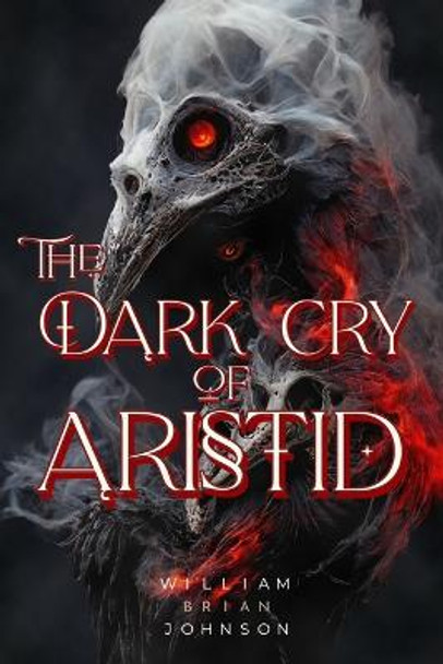 The Dark Cry of Aristid William Brian Johnson 9798359168946