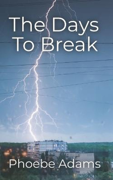 The Days To Break Phoebe Adams 9798412569512