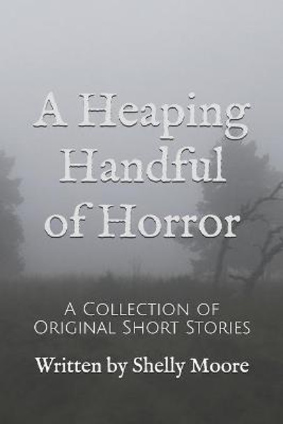 A Heaping Handful of Horror by Shelly Moore