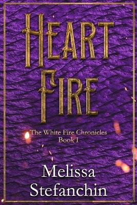 Heart Fire by Melissa Stefanchin
