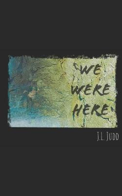 We Were Here by Jason Leon Judd