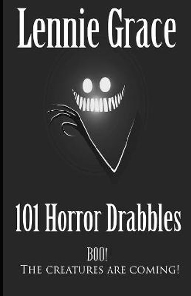 101 Horror Drabbles: A collection of 100 Word Horror Stories Lennie Grace 9798548282798
