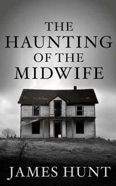 The Haunting of the Midwife James Hunt 9798550040393