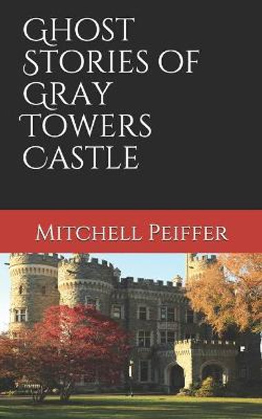 Ghost Stories of Gray Towers Castle by Mitchell Peiffer