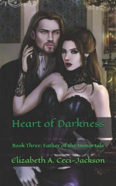 Heart of Darkness: Book Three: Father of the Immortals Elizabeth a Ceci-Jackson 9798567274651