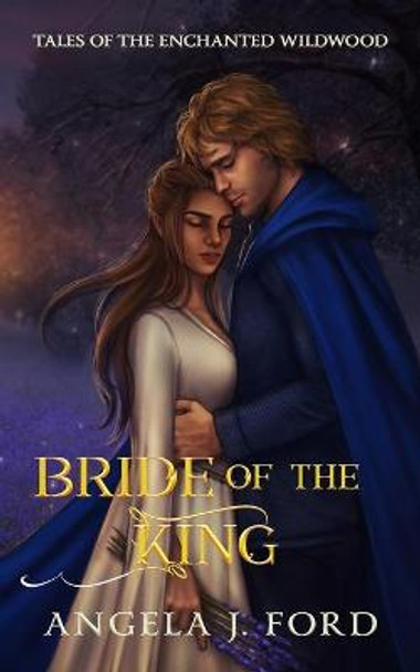 Bride of the King: A Fairy Tale Romance Angela J Ford 9798571604611