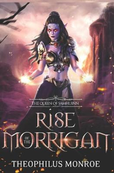 Rise of the Morrigan: The Queen of Samhuinn: An Epic in Fantasy Mythology Theophilus Monroe 9798584415228