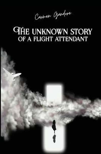 The Unknown Story Of A Flight Attendant Carmen Gandore 9798596876642