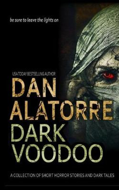 Dan Alatorre Dark Voodoo: A Collection of Short Horror Stories and Dark Tales Dan Alatorre 9798616873736