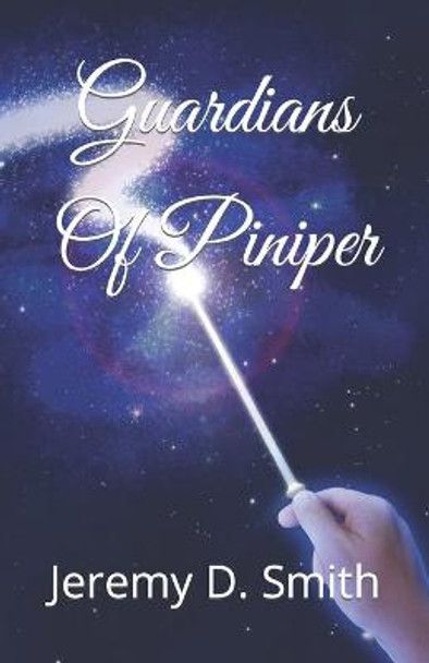 Guardians Of Piniper by Jeremy D Smith