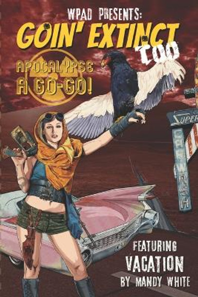 Goin' Extinct Too: Apocalypse A Go-Go Mandy White 9798664872774