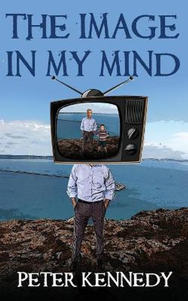 The Image in My Mind Peter Kennedy 9798667149392