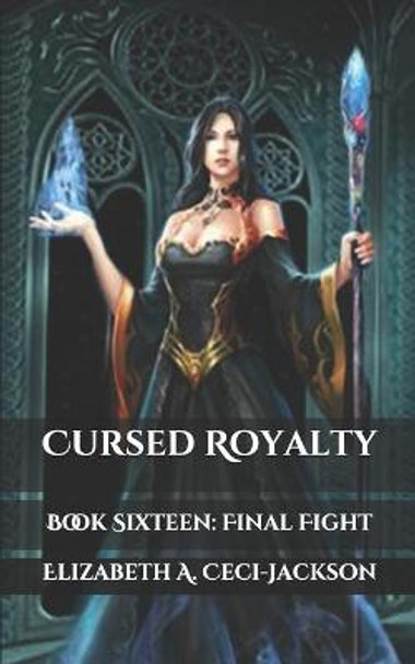 Cursed Royalty: Book Sixteen: Final Fight Elizabeth a Ceci-Jackson 9798675707119