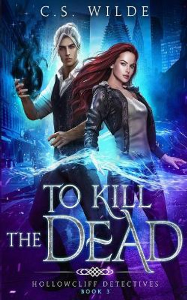 To Kill the Dead by C S Wilde