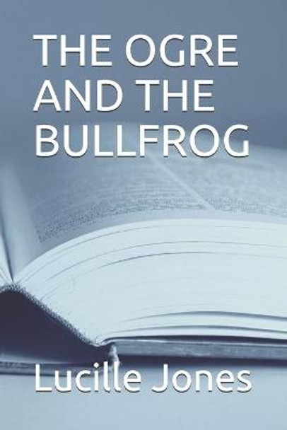 The Ogre and the Bullfrog by Lucille Jones