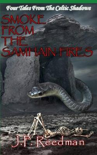Smoke from the Samhain Fires: Four Tales from the Celtic Shadows J P Reedman 9798692206756