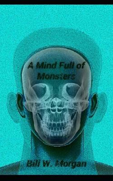 A Mind Full of Monsters Bill W Morgan 9798743237807