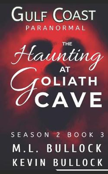 The Haunting at Goliath Cave by Kevin Bullock