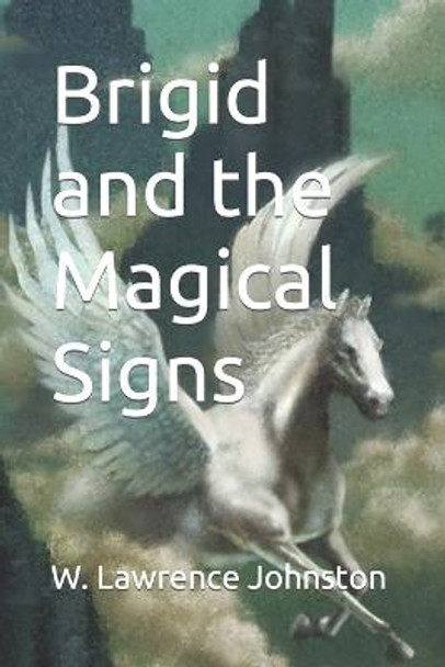 Brigid and the Magical Signs W Lawrence Johnston 9798811391233