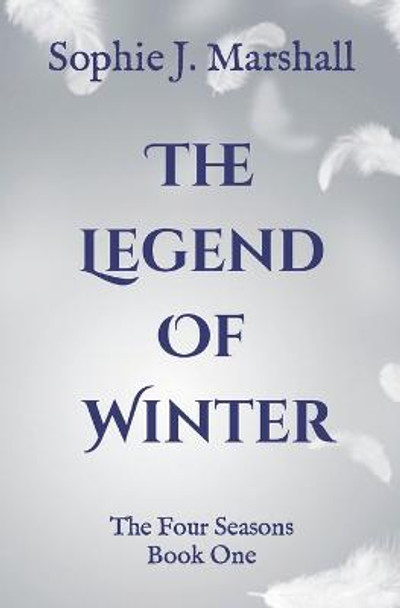 The Legend of Winter: The Four Seasons Book 1 Sophie J Marshall 9798840444177