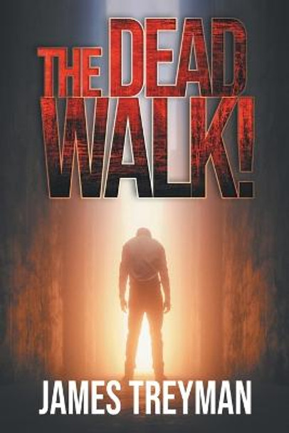 The Dead Walk! by James Treyman