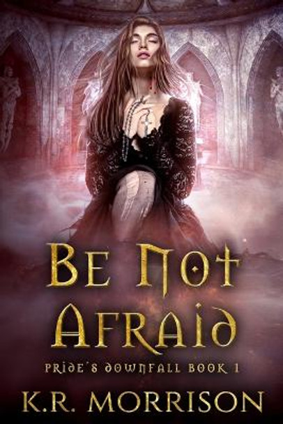 Be Not Afraid K R Morrison 9798986319285