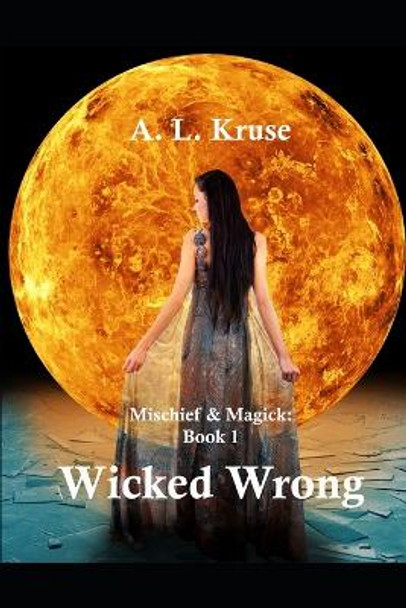 Mischief & Magick: Wicked Wrong A L Kruse 9798358597525