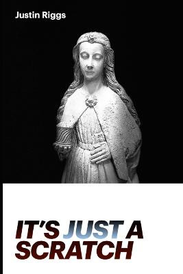 It's Just A Scratch by Justin Riggs