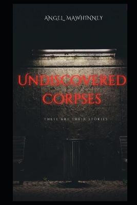 Undiscovered Corpses by Angel Mawhinney