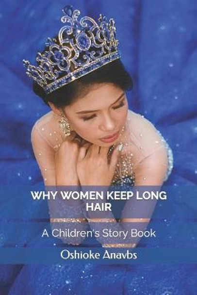Why Women Keep Long Hair: A Children's Story Book Oshioke Anavbs 9798364762252