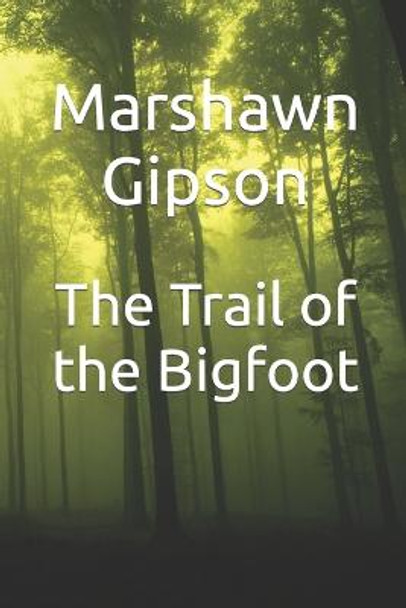 The Trail of the Bigfoot Marshawn Gipson 9798410085311