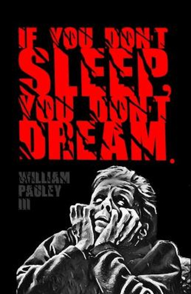 If You Don't Sleep, You Don't Dream. William Pauley, III 9798415908158