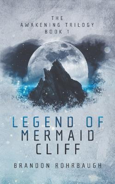 Legend of Mermaid Cliff: (The Awakening Trilogy Book 1) Brandon Rohrbaugh 9798432048479