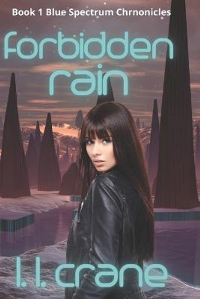 Forbidden Rain: A Dystopian Science Fiction Novel L L Crane 9798440018761