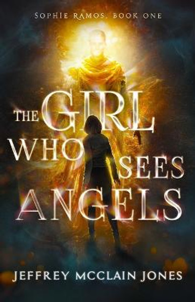 The Girl Who Sees Angels Jeffrey McClain Jones 9798564895569