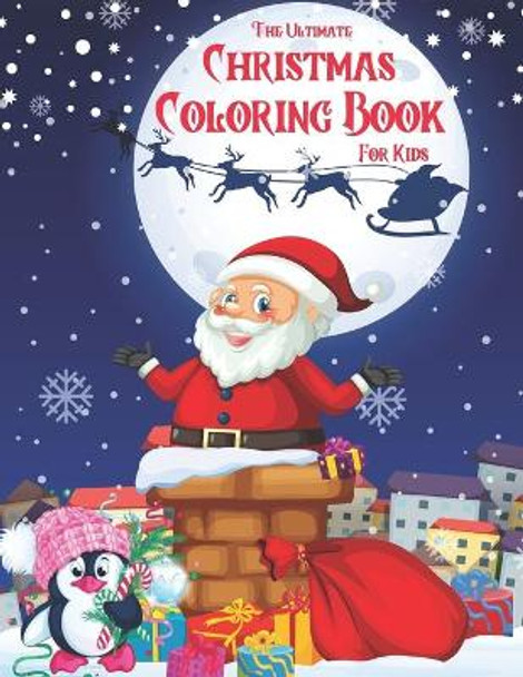 The Ultimate Christmas Coloring Book for Kids: Age 4-8, 8-12 Fun Children's Christmas Gift or Present for Toddlers & Kids, Snowmen, Santa Claus, Reindeer, Christmas Animals & More Dorota Kowalska 9798569640102