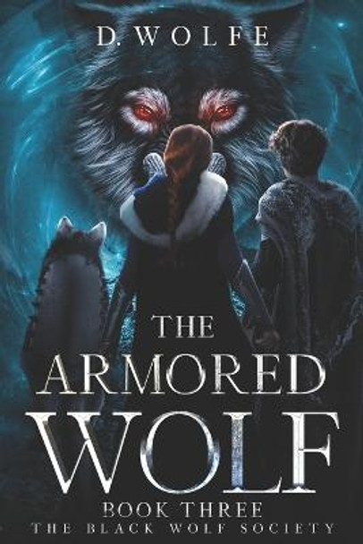 The Armored Wolf Book Three The Black Wolf Society D Wolfe 9798581624005