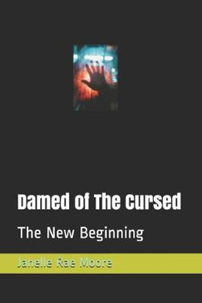 Damed of The Cursed: The New Beginning Janelle Rae Moore 9798632095839