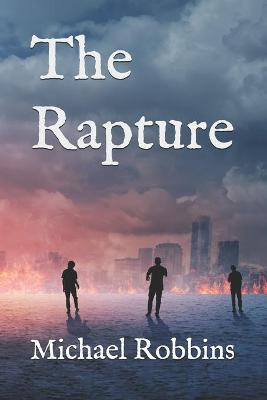 The Rapture by Michael Eric Robbins