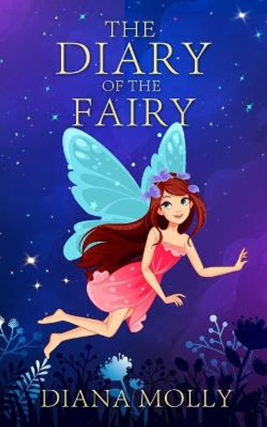 Diary of the fairy: Magical Adventure, Friendship, Grow up, Fantasy books for girls ages 8-12 Diana Molly 9798639885259